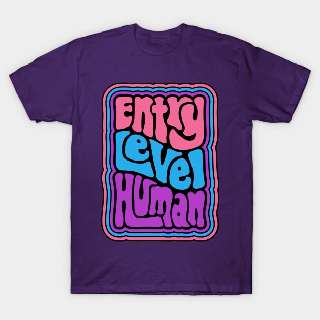 Entry Level Human Word Art T-Shirt by Slightly Unhinged